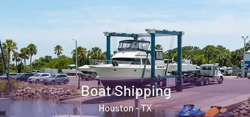  Boat Shipping Houston - TX